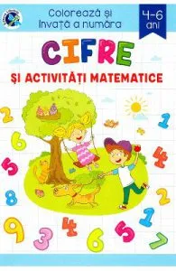 Cifre si activitati matematice. Coloreaza si invata a numara de Sveta Albu