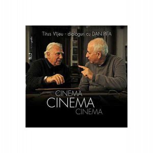 Cinema, cinema, cinema. Dialoguri cu Dan Piţa