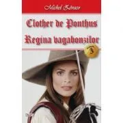 Clother de Ponthus. 3/4 Regina vagabonzilor de Michel Zevaco