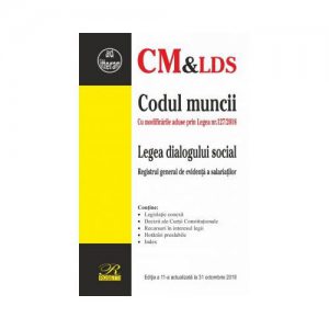 Codul muncii si Legea dialogului social - editia 2018