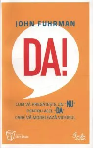 Da! Cum va pregateste un NU pentru acel DA care va modeleaza viitorul