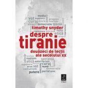 Despre tiranie. Douazeci de lectii ale secolului 20