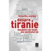 Despre tiranie. Douazeci de lectii ale secolului 20 de Timothy Snyder