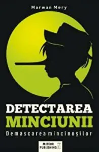Detectarea minciunii. Demascarea mincinosilor de Marwan Mery