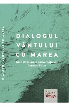 Dialogul vantului cu marea. Nina Cassian in conversatie cu Carmen Firan