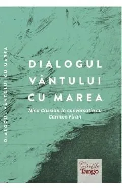 Dialogul vantului cu marea. Nina Cassian in conversatie cu Carmen Firan de Nina Cassian