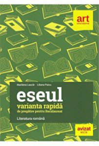 Eseul. Varianta rapida de pregatire pentru bacalaureat. Literatura romana