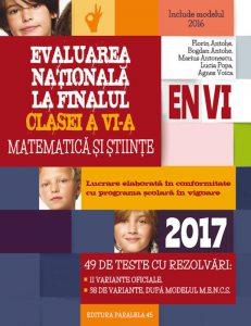 Evaluarea nationala 2017 la finalul clasei a VI-a. Matematica si stiinte. 49 de teste cu rezolvari