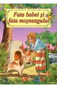 Fata babei si fata mosneagului. Adaptare de Ion Creanga