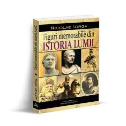 Figuri memorabile din istoria lumii de Nicolae Iorga