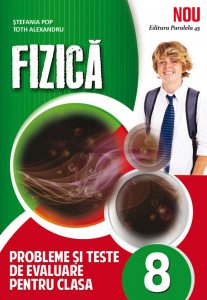 Fizica. Probleme si teste de evaluare pentru clasa 8