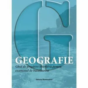 Geografie, ghid de pregatire intensiva pentru examenul de bacalaureat de Mioara Popica