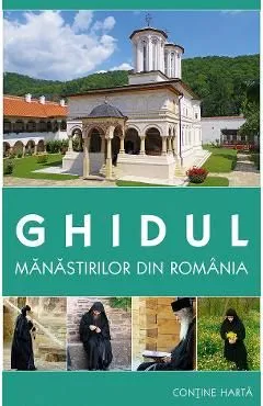 Ghidul manastirilor din Romania de Gheorghita Ciocioi