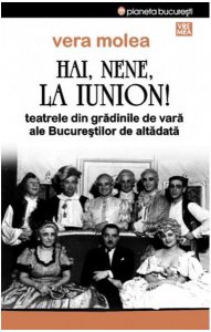 Hai, nene, la Iunion! Teatrele din grădinile de vară ale Bucureştilor de altădată