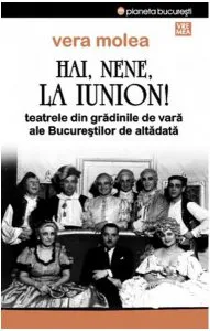 Hai, nene, la Iunion! Teatrele din grădinile de vară ale Bucureştilor de altădată