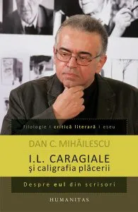 I. L. Caragiale şi caligrafia plăcerii de Dan C. Mihailescu