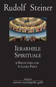 Ierarhiile spirituale si reflectarea lor in lumea fizica de Rudolf Steiner