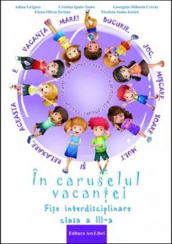In caruselul vacantei - fise interdisciplinare - cls. a III-a de Adina Grigore