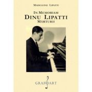 In memoriam. Dinu Lipatti. Marturii