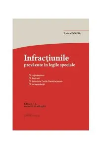 Infracțiunile prevăzute în legile speciale (actualizat 10 aprilie 2018) de Tudorel Toader