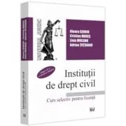Institutii de drept civil. Curs selectiv pentru licenta, Editia a IV-a, revazuta si adaugita de Ilioara Genoiu