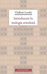 Introducere in teologia ortodoxa de Vladimir Lossky