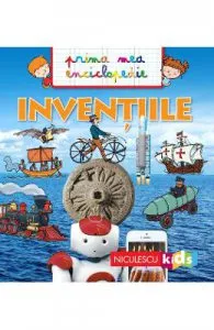 Inventiile. Prima mea enciclopedie de Emmanuelle Kecir-Lepetit