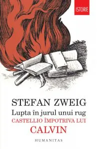Lupta in jurul unui rug. Castellio impotriva lui Calvin de Stefan Zweig