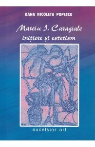 Mateiu I. Caragiale, initiere si estetism de Dana Nicoleta Popescu