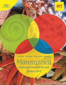 Matematică. Caiet pentru vacanța de vară. Clasa a VII-a