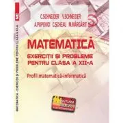 Matematica Exercitii si probleme pentru clasa a 12-a. Profil matematica-informatica de Virgiliu Schneider