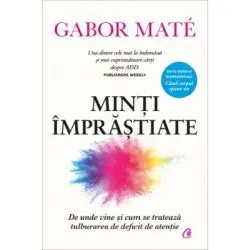 Minti imprastiate. De unde vine si cum se trateaza tulburarea de deficit de atentie. Editie de colectie de Gabor Mate