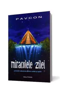 Miracolele Zilei. Povestiri adevărate pentru suflet şi spirit de Constantin D. Pavel