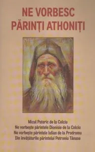 Ne vorbesc părinţi athoniţi de Staretul Dionisie de la Colciu