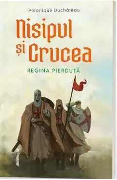 Nisipul si crucea. Regina pierduta de Veronique Duchateau