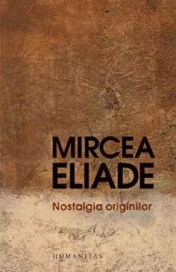 Nostalgia originilor: istorie si semnificatie in religie de Mircea Eliade