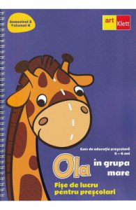 Ola in grupa mare 5-6 ani Sem.2 Vol.4. Fise de lucru pentru prescolari