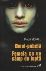 Omul-pubela. Femeia ca un camp de lupta de Matei Visniec
