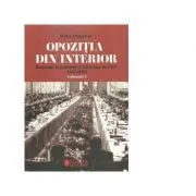 Opozitia din interior. Romania si politicile CAER fata de CEE (1957-1989). Volumul I de Elena Dragomir