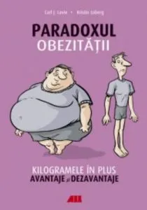 Paradoxul obezitatii. Kilogramele in plus. Avantaje si dezavantaje de Carl J. Lavine