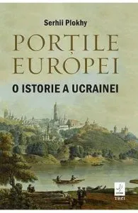 Portile Europei. O istorie a Ucrainei de Serhii Plokhy