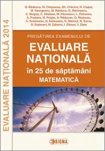 Pregatirea examenului de evaluare nationala in 25 de saptamani - Matematica