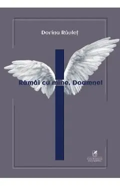 Ramai cu mine, Doamne! de Dorina Raulet