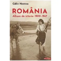 Romania. Album de istorie 1900–1947 de Calin Hentea