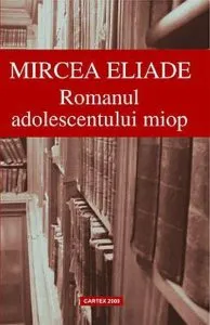 Romanul adolescentului miop de Mircea Eliade