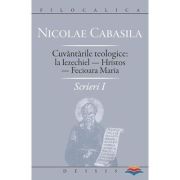 Scrieri 1. Cuvantarile teologice la Iezechiel. Hristos. Fecioara Maria