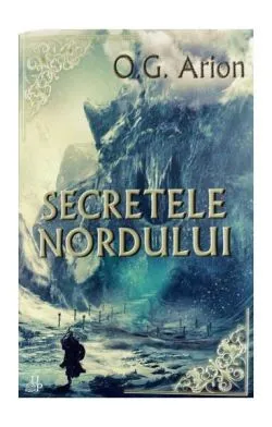 Secretele Nordului (Vol. 3) de O.G. Arion