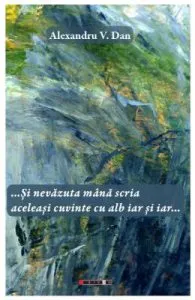 ...Si nevazuta mana scria aceleasi cuvinte cu alb iar si iar... de Alexandru V. Dan
