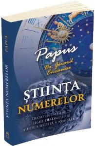 Stiinta numerelor. Tratat de initiere in legile destinului si puterea secreta a numerelor
