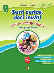 Sunt curios, deci invat! Caiet de activitati integrate. Clasa pregatitoare